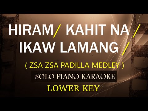 HIRAM / KAHIT NA / IKAW LAMANG ( LOWER KEY ) ( ZSAZSA PADILLA MEDLEY )