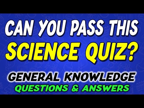 Can You Answer All 55 General Knowledge Science Quiz Questions? 🧠