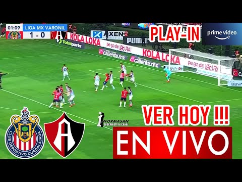 Chivas vs Atlas En Vivo, donde ver, a que hora juega, CHIVAS VS ATLAS PARTIDO PLAY IN