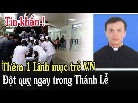 🔴Tin Mới! Xót Xa Thêm 1 Linh Mục Trẻ VN Vừa Bị Đột Quỵ - Xin Cầu Nguyện Cha Antôn Nguyễn Thọ