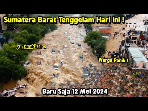 Indonesia Sedang Berduka! Banjir Terparah Sapu Pemukiman 12 Mei 2024! Banjir Sumatera Barat Hari Ini