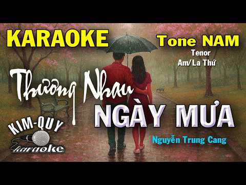 Karaoke THƯƠNG NHAU NGÀY MƯA (Nguyễn Trung Cang) Ballad – New Version – Tone NAM Tenor (Am/La Thứ)