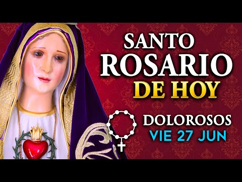 ROSARIO de HOY viernes 27 de junio 2025 - Misterios Dolorosos del Santo Rosario