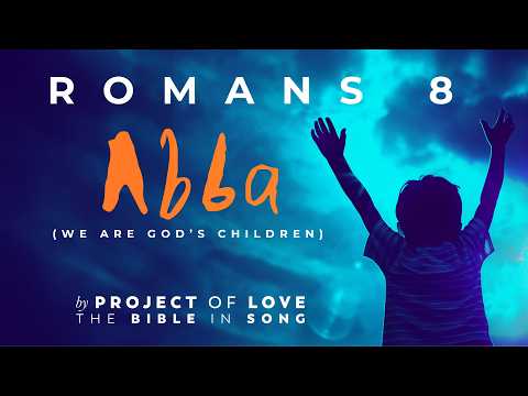 Romans 8 - Abba (We Are God's Children) || Bible in Song || Project of Love