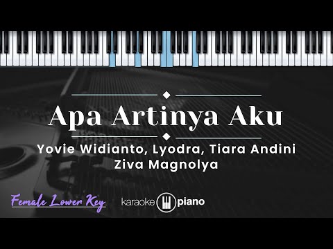 Apa Artinya Aku - Yovie Widianto,Lyodra,Tiara Andini,Ziva Magnolya (KARAOKE PIANO-FEMALE LOWER KEY)