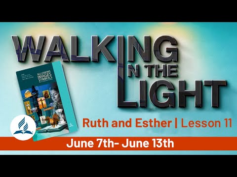 “Ruth and Esther” | Walking In The Light - Lesson 11 Q2 2025