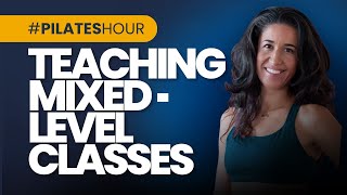 PIlates Hour #220 Teaching Mixed-Level Classes