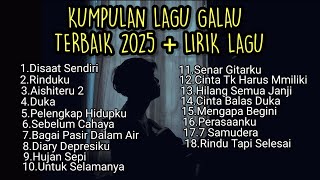 KUMPULAN LAGU GALAU TERBAIK 2025 + LIRIK LAGU || kumpulan lagu sad song vibes tik tok download