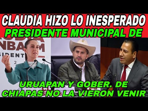 YA VALIO. #SHEINBAUM HIZO LO INESPERADO. GOBER. DE CHIAPAS Y PRESIDENTE DE URUAPAN NO LA VIERON VENI