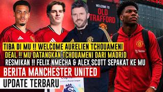 TIBA DI MU✅WELCOME AURELIEN TCHOUAMENI✍️FELIX NMECHA DAN ALEX SCOTT SEPAKAT KE MU🤝