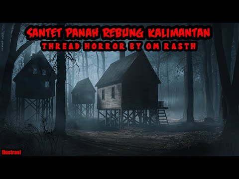 KISAH MISTERI - SANTET PANAH REBUNG KALIMANTAN - THREAD HORROR BY OM RASTH