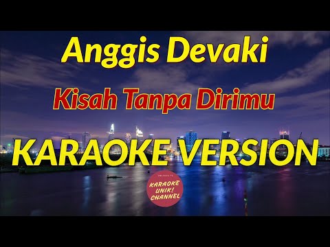 Anggis Devaki - Kisah Tanpa Dirimu Karaoke