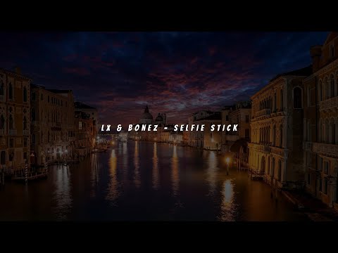 LX & Bonez - SELFIE STICK Lyrics