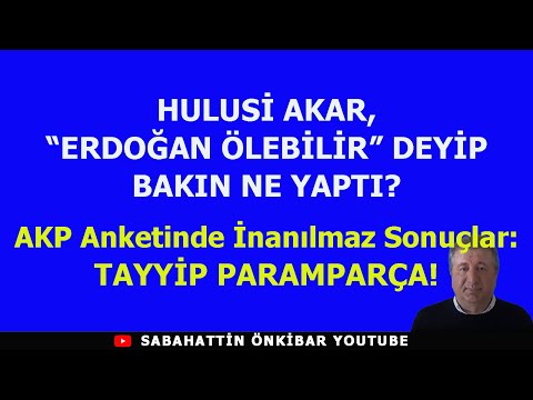 HULUSİ AKAR ,"ERDOĞAN ÖLEBİLİR" DEYİP BAKIN NE YAPTI?..AKP ANKETİNDE TAYYİP PARAMPARÇA!