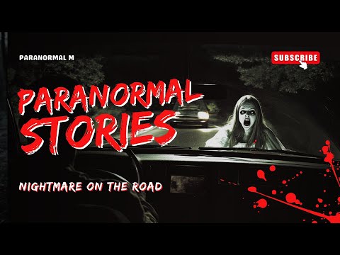 18 Terrifying True Paranormal Stories - Nightmare on the Road