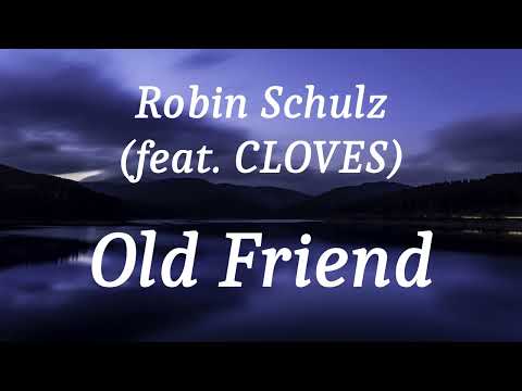 Robin Schulz (feat. CLOVES) - Old Friend (lyrics)