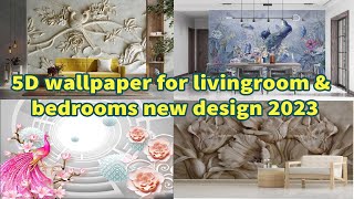 5D wallpaper for living room & bedrooms new designs 2023/amazing wallpapers