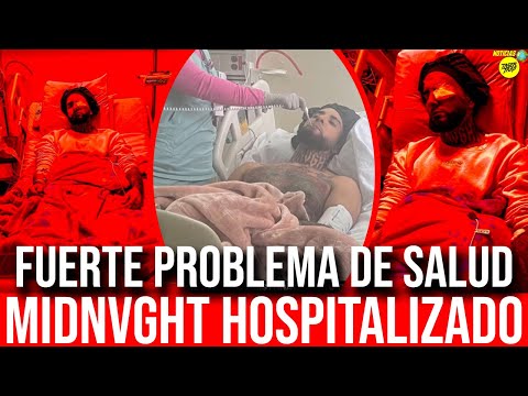 MIDNVGHT HOSPITALIZADO POR GRAVE PROBLEMA DE SALUD