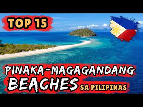 TOP 15 PINAKAMAGANDANG BEACHES SA PILIPINAS