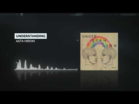 Asta Hiroki - Understanding