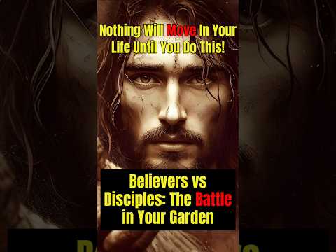 Believers vs Disciples: The Battle in Your Garden. #jesus #godsays #godsplan #god