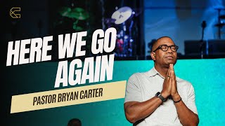 Here We Go Again // Pastor Bryan Carter  -  Concord Church