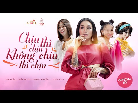 CHỊU THÌ CHỊU KHÔNG CHỊU THÌ CHỊU (#CTCKCTC)| BB TRẦN x HẢI TRIỀU x NGỌC PHƯỚC | OFFICIAL MV