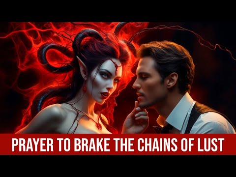 🙏 Prayer to Brake the Chains of Lust (Deliverance) 🙏