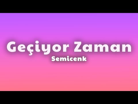 Semicenk - Geçiyor Zaman (Lyrics)