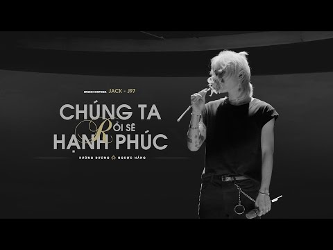 JACK - J97 | CH&#218;NG TA RỒI SẼ HẠNH PH&#218;C | Official Music Video