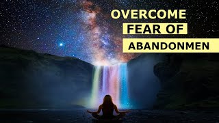 Overcome Fear of Abandonment - Subliminal Messages