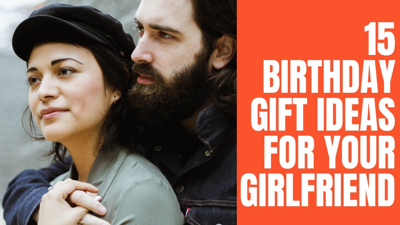 15 Birthday Gift Ideas For Your Girlfriend/Gift Ideas For Any Girl?