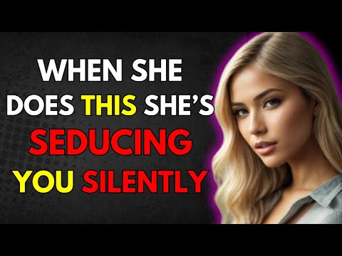 When She Does THESE 10 Things, She’s Seducing You Without Saying a Word