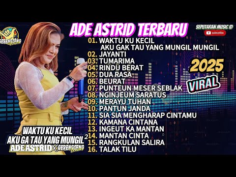 WAKTUKU KECIL AKU GA TAU YANG MUNGIL MUNGIL - ADE ASTRID FULL ALBUM DANGDUT BAJIDOR LAGI VIRAL 2025