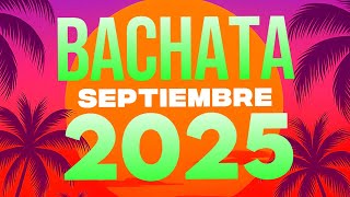 BACHATAS SEPTIEMBRE 2025 - BACHATAS NUEVAS 2025