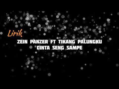 Lirik Zein Panzer FT Tikang Palungku - Cinta Seng Sampe