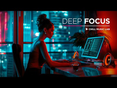 Chill Music for Work — Deep Focus Mix for Programming, Coding