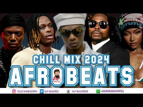 Chill Afrobeats Mix 2024 ! Best Of Afrobeats 2024 ! Dj Calvin ! Widkid, Piece Of My Heart, fireboy