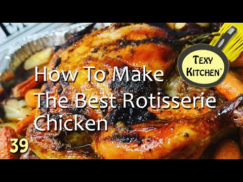 How To Make The Perfect Rotisserie Chicken!