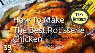 How To Make The Perfect Rotisserie Chicken!