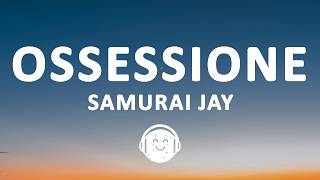 Samurai Jay - OSSESSIONE (Testo/Lyrics)