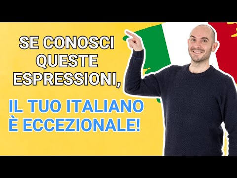 Se conosci queste espressioni, IL TUO ITALIANO È ECCELLENTE!