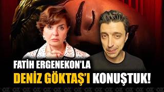 FATİH ERGENEKON’LA DENİZ GÖKTAŞ’I KONUŞTUK