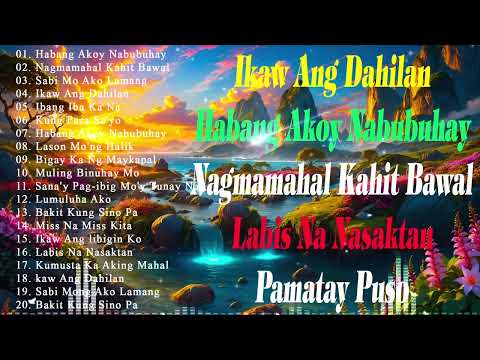 Habang Ako'y Nabubuhay,Bakit Kung SinoPa💗Best Opm LoveSong |Tagalog Love Song |Tagos Sa Puso70s- 90s