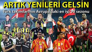 ARTIK YENİLERİ GELSİN: Türk takımlarının Avrupa'daki en iyi 10 sezonu