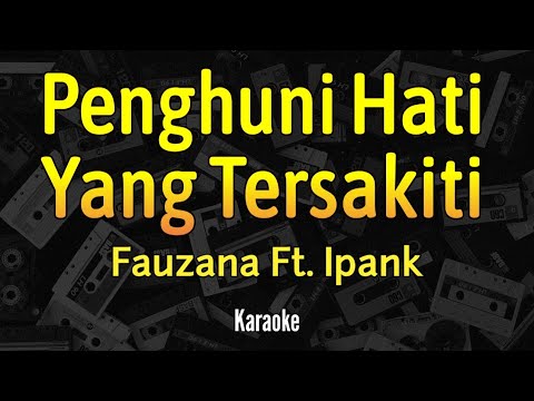 Fauzana Feat Ipank - Penghuni Hati Yang Tersakiti - Karaoke Lirik