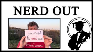 You Need To Nerd Out