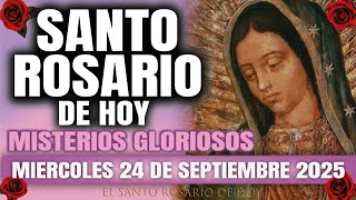 EL SANTO ROSARIO DE HOY MIERCOLES 24 DE SEPTIEMBRE 2025 MISTERIOS GLORIOSOS EL SANTO ROSARIO DE HOY