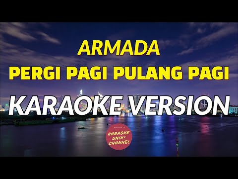 Pergi Pagi Pulang Pagi - Armada Karaoke