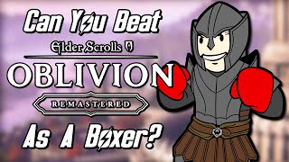 Can You Beat Oblivion: Remastered As A Boxer?